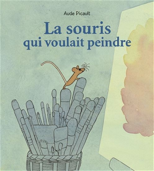 La Souris qui voulait peindre - AUDE PICAULT
