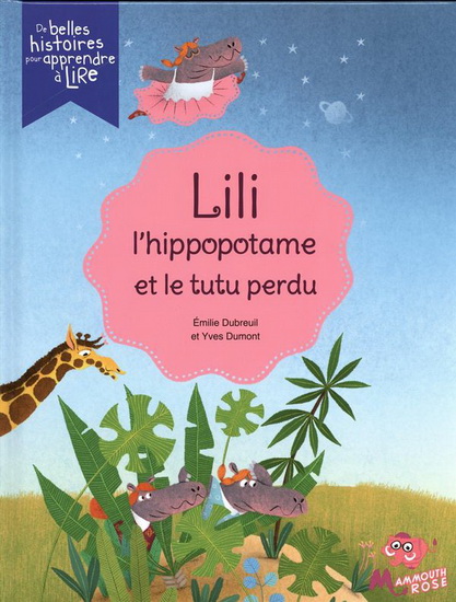 Lili l&#39;hippopotame et le tutu perdu - ÉMILIE DUBREUIL - YVES DUMONT