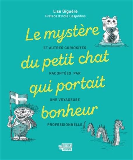 Le Mystère du petit chat qui portait bonheur : et autres curiosités racontées par une voyageuse professionnelle - LISE GIGUÈRE