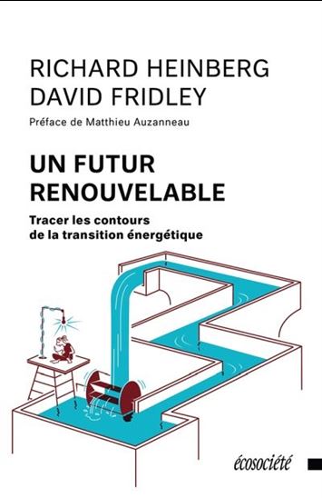 Un futur renouvelable : tracer les contours de la transition énergétique - DAVID FRIDLEY - RICHARD HEINBERG
