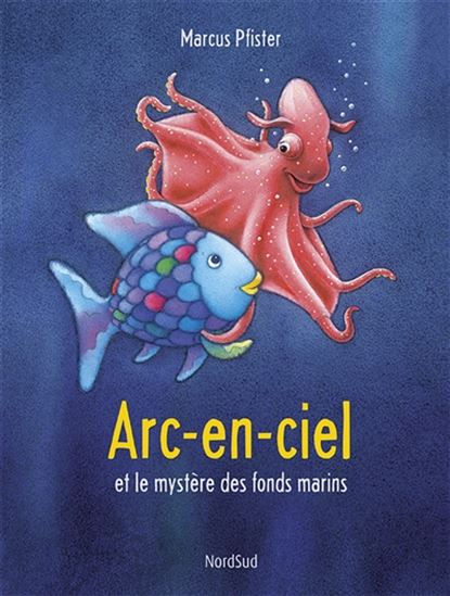 Arc-en-ciel et le mystère des fonds marins N. éd. - MARCUS PFISTER