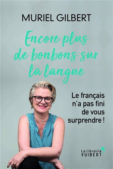 Encore plus de bonbons sur la langue : le français n&#39;a pas fini de vous surprendre ! - MURIEL GILBERT