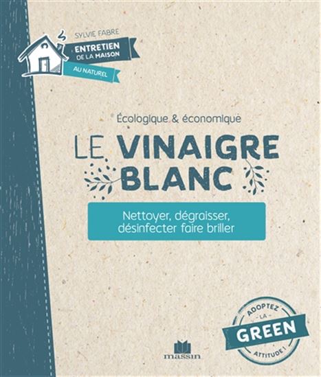 Le Vinaigre blanc : nettoyer, dégraisser, désinfecter, faire briller N. éd. - ISABELLE LOUET