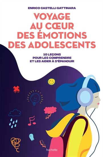 Voyage au coeur des émotions des adolescents : 10 leçons pour les comprendre et les aider à s&#39;épanouir - ENRICO CASTELLI GATTINARA