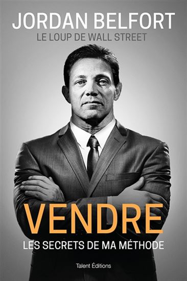 Vendre : les secrets de ma méthode - JORDAN BELFORT