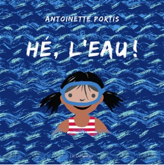 Hé, l'eau ! - ANTOINETTE PORTIS
