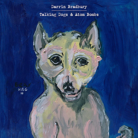 Talking Dogs & Atom Bombs - DARRIN BRADBURY