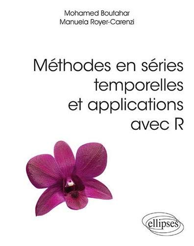 Méthodes en séries temporelles et applications avec R - MOHAMED BOUTAHAR - MANUELA ROYER-CARENZI