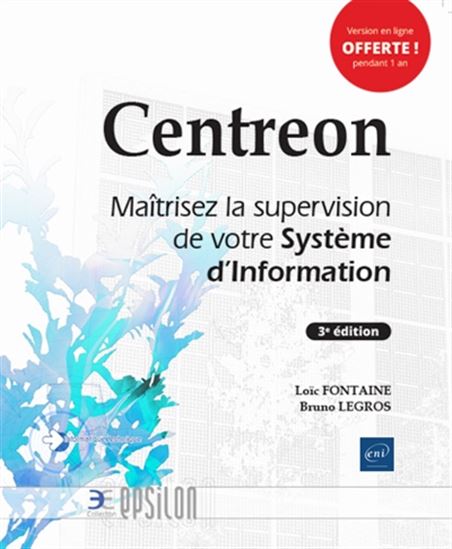 Centreon : maîtrisez la supervision de votre système d&#39;information 3e éd. - LOÏC FONTAINE - BRUNO LEGROS