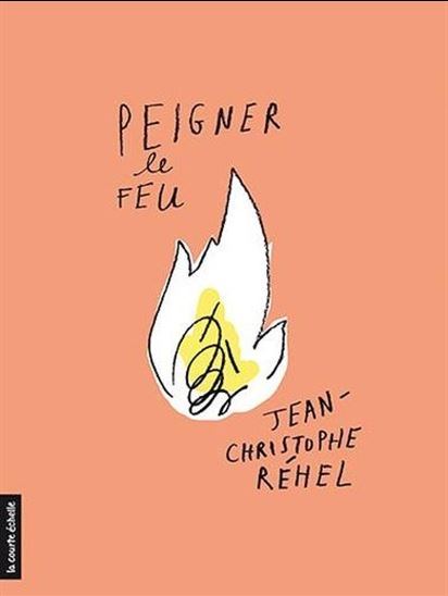 Peigner le feu - JEAN-CHRISTOPHE RÉHEL