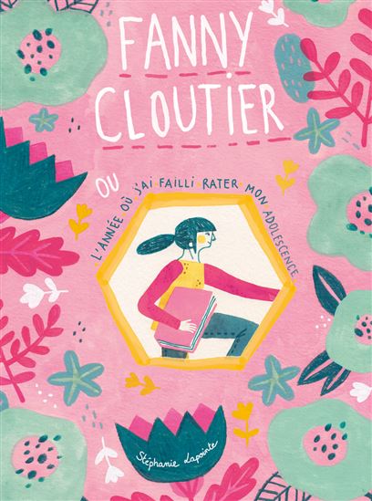 Fanny Cloutier, ou, l&#39;année où j&#39;ai failli rater mon adolescence - STÉPHANIE LAPOINTE