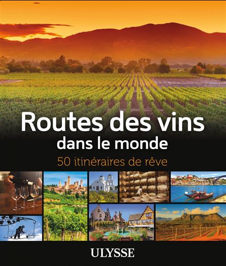 Routes des vins dans le monde : 50 itinéraires de rêve - NATALIE RICHARD