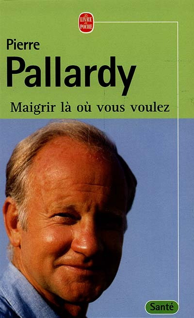 Maigrir là où vous voulez - PIERRE PALLARDY