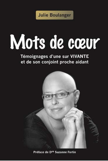 Mots de coeur : Témoignages d&#39;une surVIVANTE et de son conjoint proche aidant - JULIE BOULANGER