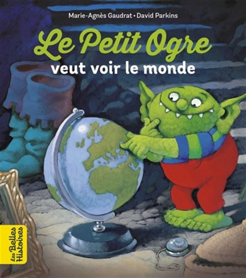 Le Petit ogre veut voir le monde N. éd. - MARIE-AGNÈS GAUDRAT - DAVID PARKINS