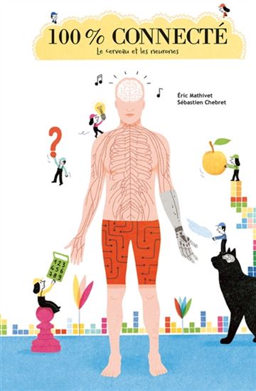 100% connecté: le cerveau et les neurones - ERIC MATHIVET