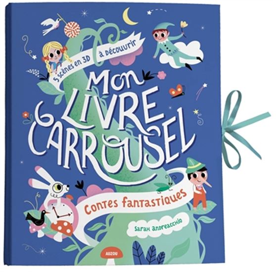 Mon livre carrousel, contes fantastiques, 5 scènes en 3D à découvrir - SARAH ANDREACCHIO