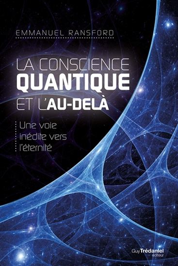La Conscience quantique et l'au-delà, une voie inédite vers l'éternité N. éd. - EMMANUEL RANSFORD