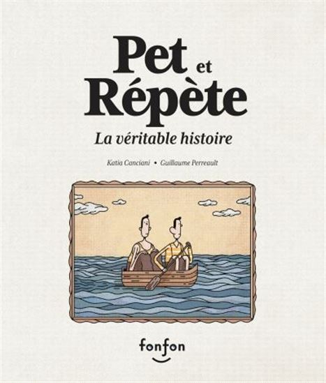 Pet et Répète, la véritable histoire - KATIA CANCIANI - GUILLAUME PERREAULT
