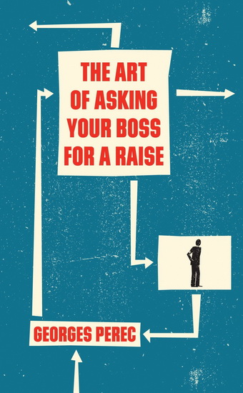 The Art of Asking Your Boss for a Raise - GEORGES PEREC