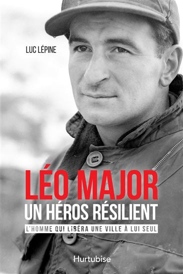 Léo Major, un héros résilient - LUC LÉPINE
