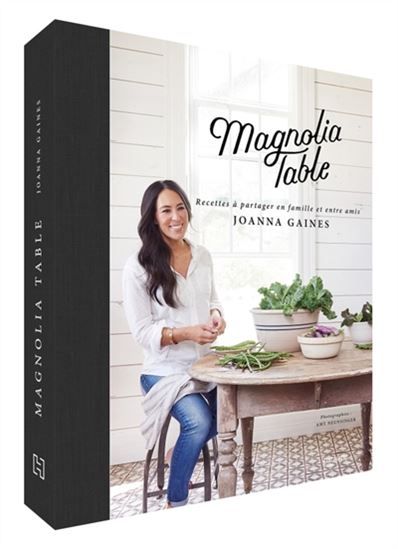 Magnolia table : recettes à partager en famille et entre amis - JOANNA GAINES