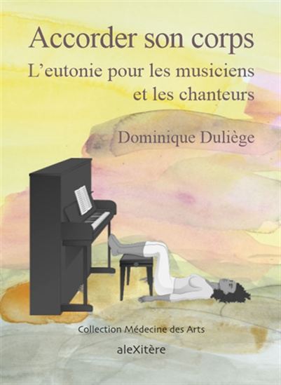 Accorder son corps : l&#39;eutonie pour les musiciens et les chanteurs - DOMINIQUE DULIEGE