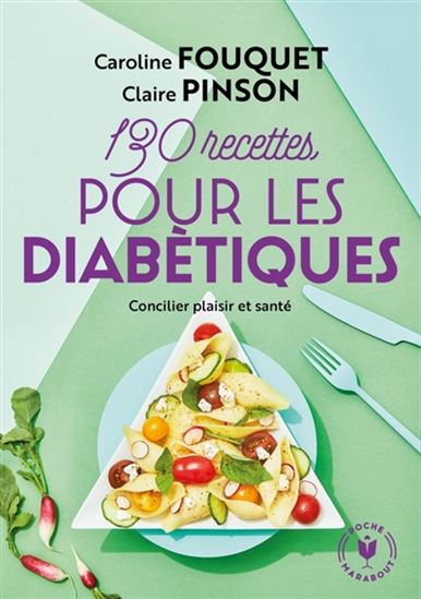 130 recettes pour diabétiques : une cuisine saine et gourmande, c'est possible ! N. éd. - CAROLINE FOUQUET - CLAIRE PINSON