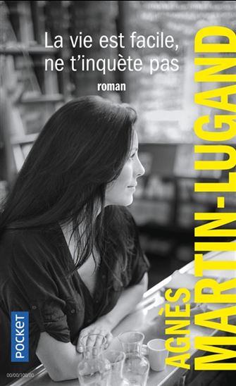La Vie est facile, ne t&#39;inquiète pas N. éd. - AGNÈS MARTIN-LUGAND
