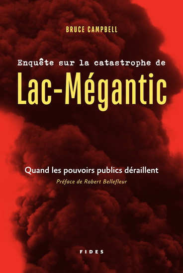Enquête sur la catastrophe de Lac-Mégantic : quand les pouvoirs publics déraillent - BRUCE CAMPBELL