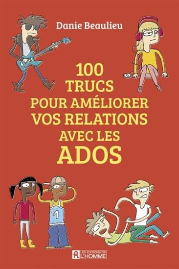 100 trucs pour améliorer les relations avec les ados N. éd. - DANIE BEAULIEU