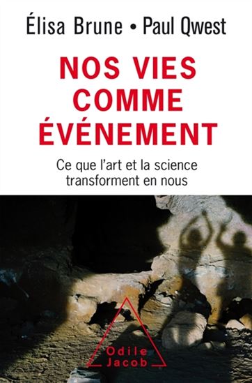 Nos vies comme événement: ce que l&#39;art et la science transforment en nous - ELISA BRUNE - PAUL QWEST