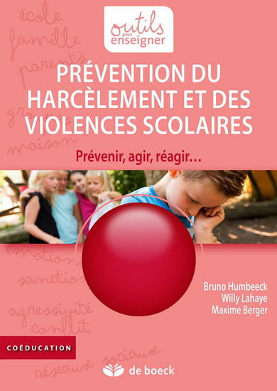 Prévention du harcèlement et des violences scolaires : prévenir, agir, réagir... - BRUNO HUMBEECK & AL