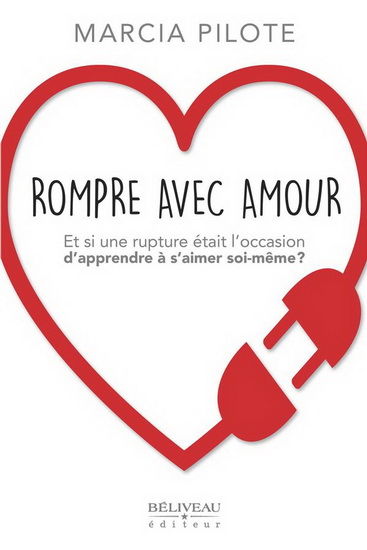 Rompre avec amour : et si une rupture était l&#39;occasion d&#39;apprendre à s&#39;aimer soi-même ? - MARCIA PILOTE