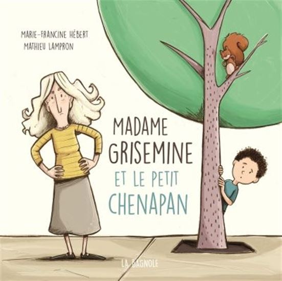 Madame Grisemine et le petit chenapan - MARIE-FRANCINE HÉBERT - MATHIEU LAMPRON