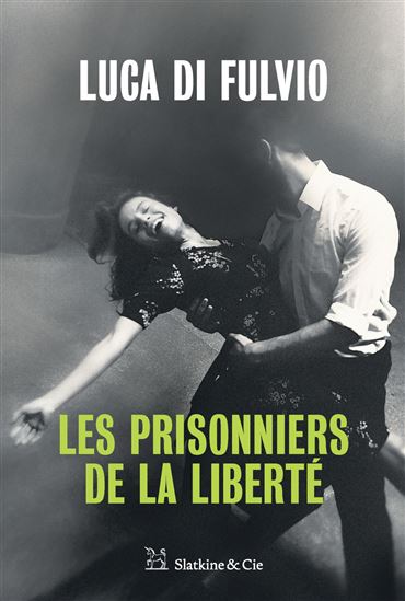 Les Prisonniers de la liberté - LUCA DI FULVIO