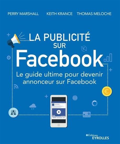 La Publicité sur Facebook : le guide ultime pour devenir annonceur sur Facebook - PERRY MARSHALL & AL