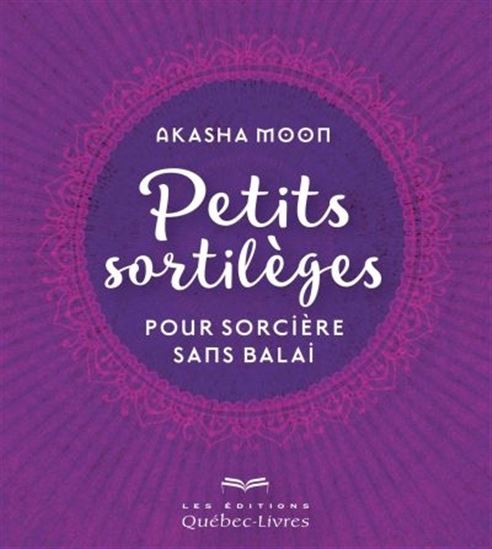 Petits sortilèges pour sorcière sans balai - AKASHA MOON
