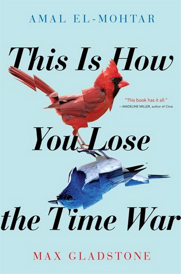 THIS IS HOW YOU LOSE THE TIME WAR - AMAL EL-MOHTAR