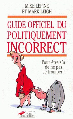 Guide officiel.. politiquement incorrect - LEPINE - LEIGH