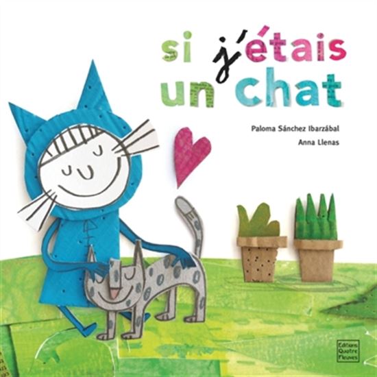 Si j&#39;étais un chat - PALOMA SANCHEZ IBARZABAL - ANNA LLENAS