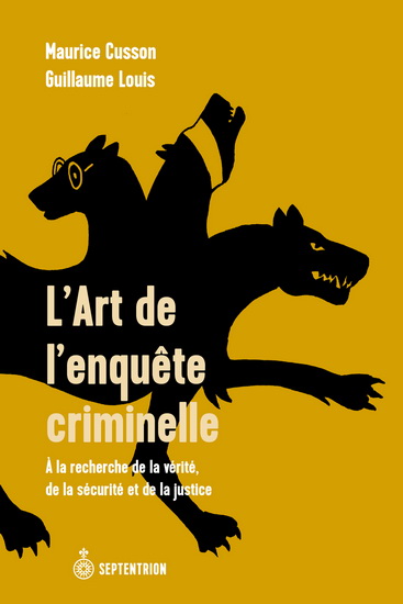 L'Art de l'enquête criminelle : à la recherche de la vérité, de la sécurité et de la justice - GUILLAUME LOUIS - MAURICE CUSSON