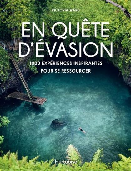 En quête d&#39;évasion : 1000 expériences inspirantes pour se ressourcer - VICTORIA WARD