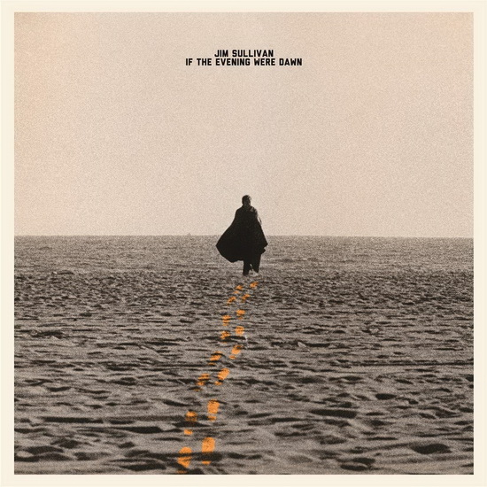 If The Evening Were Dawn - JIM SULLIVAN