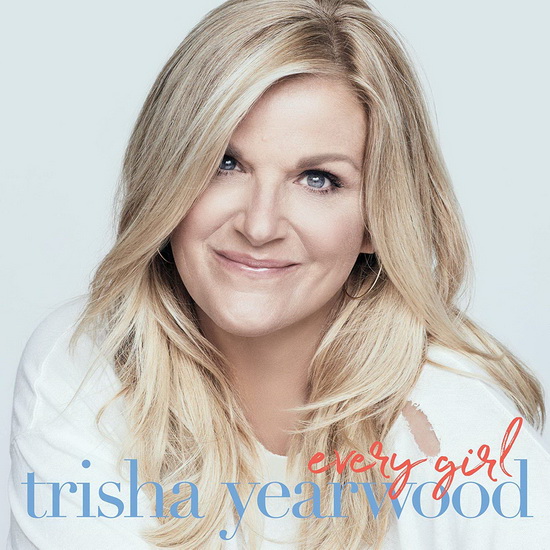 Every Girl - TRISHA YEARWOOD