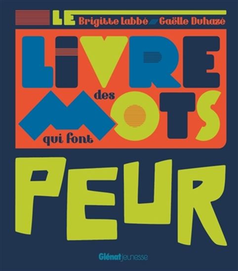 Le Livre des mots qui font peur - BRIGITTE LABBÉ - GAËLLE DUHAZÉ