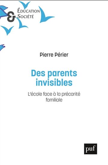 Des parents invisibles : l&#39;école face à la précarité familiale - PIERRE PÉRIER