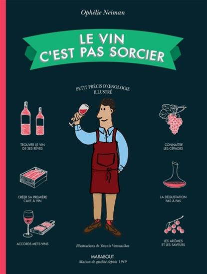 Le Vin, c&#39;est pas sorcier : petit précis d&#39;oenologie illustré N. éd. - OPHÉLIE NEIMAN - YANNIS VAROUTSIKOS