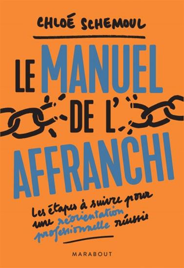 Le Manuel de l&#39;affranchi : les étapes à suivre pour une réorientation professionnelle réussie - CHLOÉ SCHEMOUL
