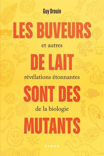 Les Buveurs de lait sont des mutants et autres révélations étonnantes de la biologie - GUY DROUIN